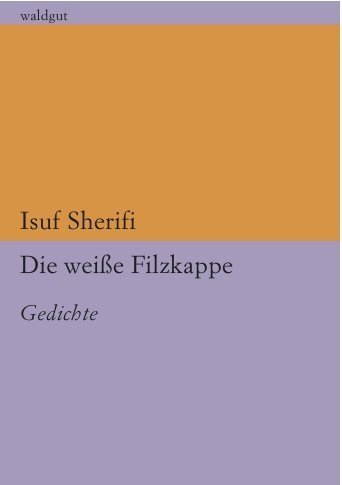 Cover: 9783037401187 | Die weiße Filzkappe | Gedichte | Isuf Sherifi | Taschenbuch | Deutsch