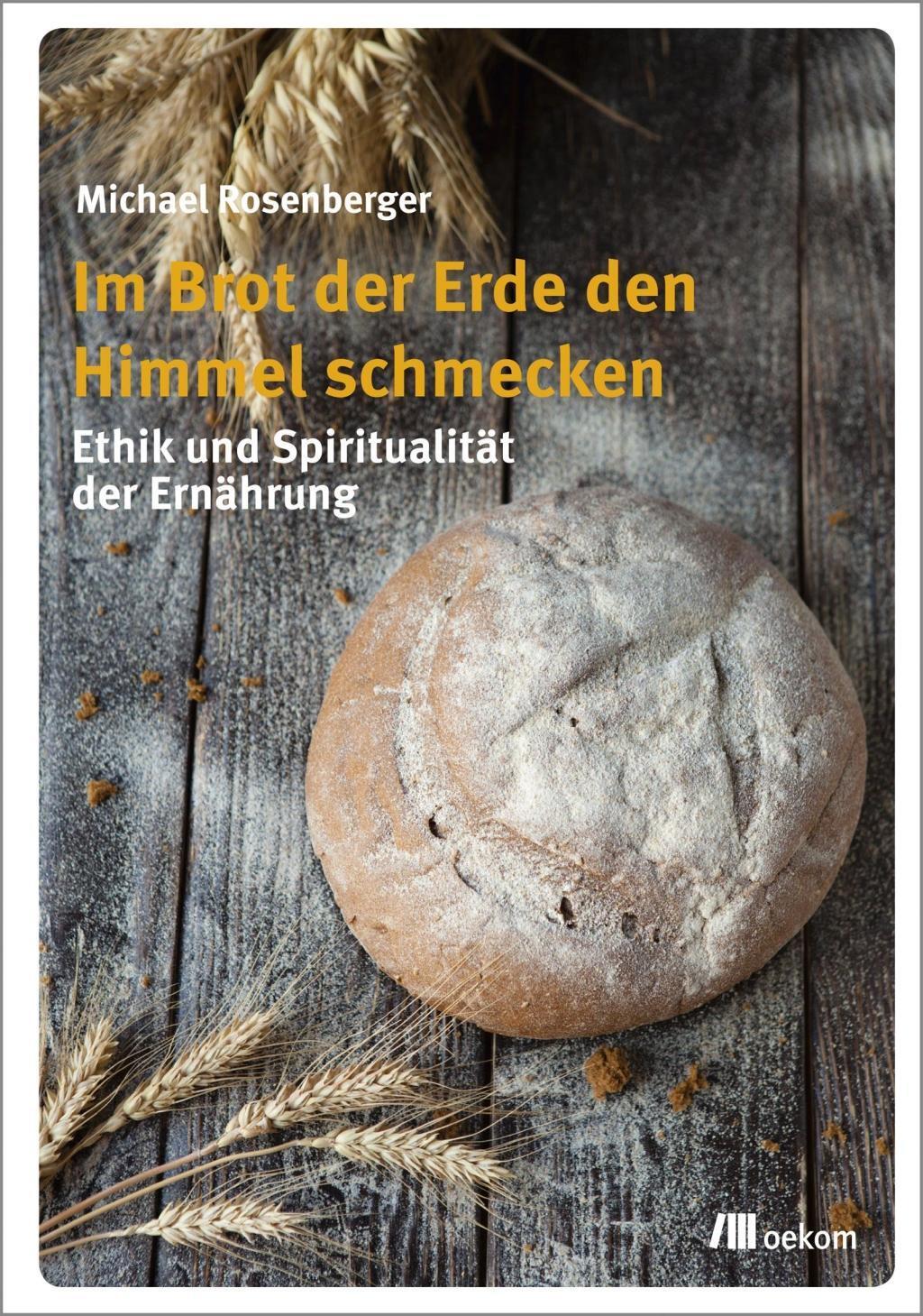 Cover: 9783865816870 | Im Brot der Erde den Himmel schmecken | Michael Rosenberger | Buch