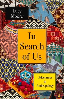 Cover: 9781786499158 | In Search of Us | Adventures in Anthropology | Lucy Moore | Buch