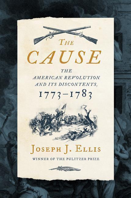 Cover: 9781631498985 | The Cause: The American Revolution and Its Discontents, 1773-1783