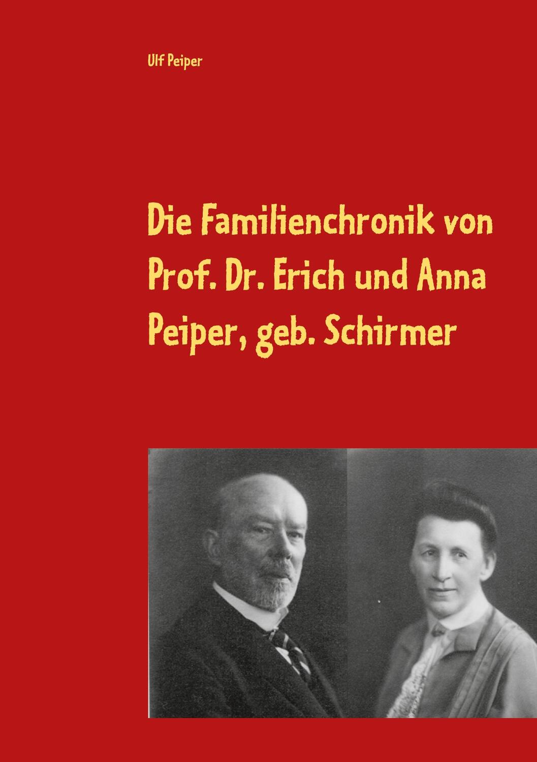 Cover: 9783751982412 | Die Familienchronik von Prof. Dr. Erich und Anna Peiper, geb. Schirmer