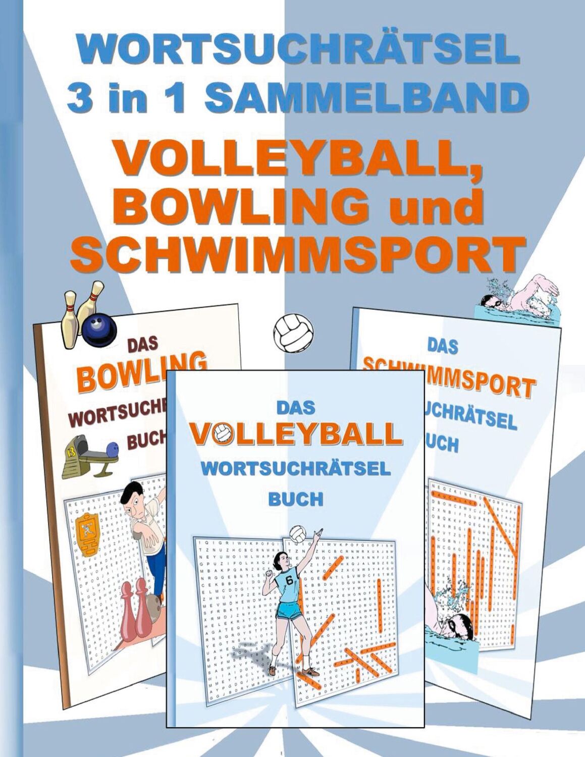 Cover: 9783755700845 | WORTSUCHRÄTSEL 3 in 1 SAMMELBAND VOLLEYBALL, BOWLING und SCHWIMMSPORT