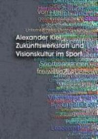 Cover: 9783941320833 | Zukunftswerkstatt und Visionskultur im Sport | Alexander Kiel | Buch