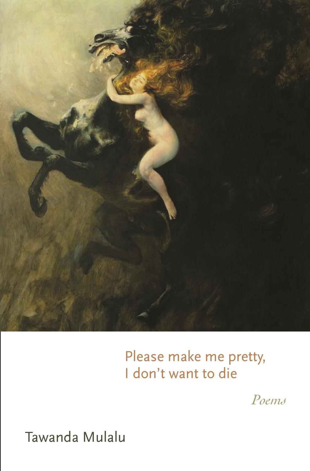 Cover: 9780691239033 | Please Make Me Pretty, I Don't Want to Die | Poems | Tawanda Mulalu