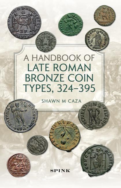 Cover: 9781912667611 | A Handbook of Late Roman Bronze Coin Types, 324-395 | Shawn M Caza