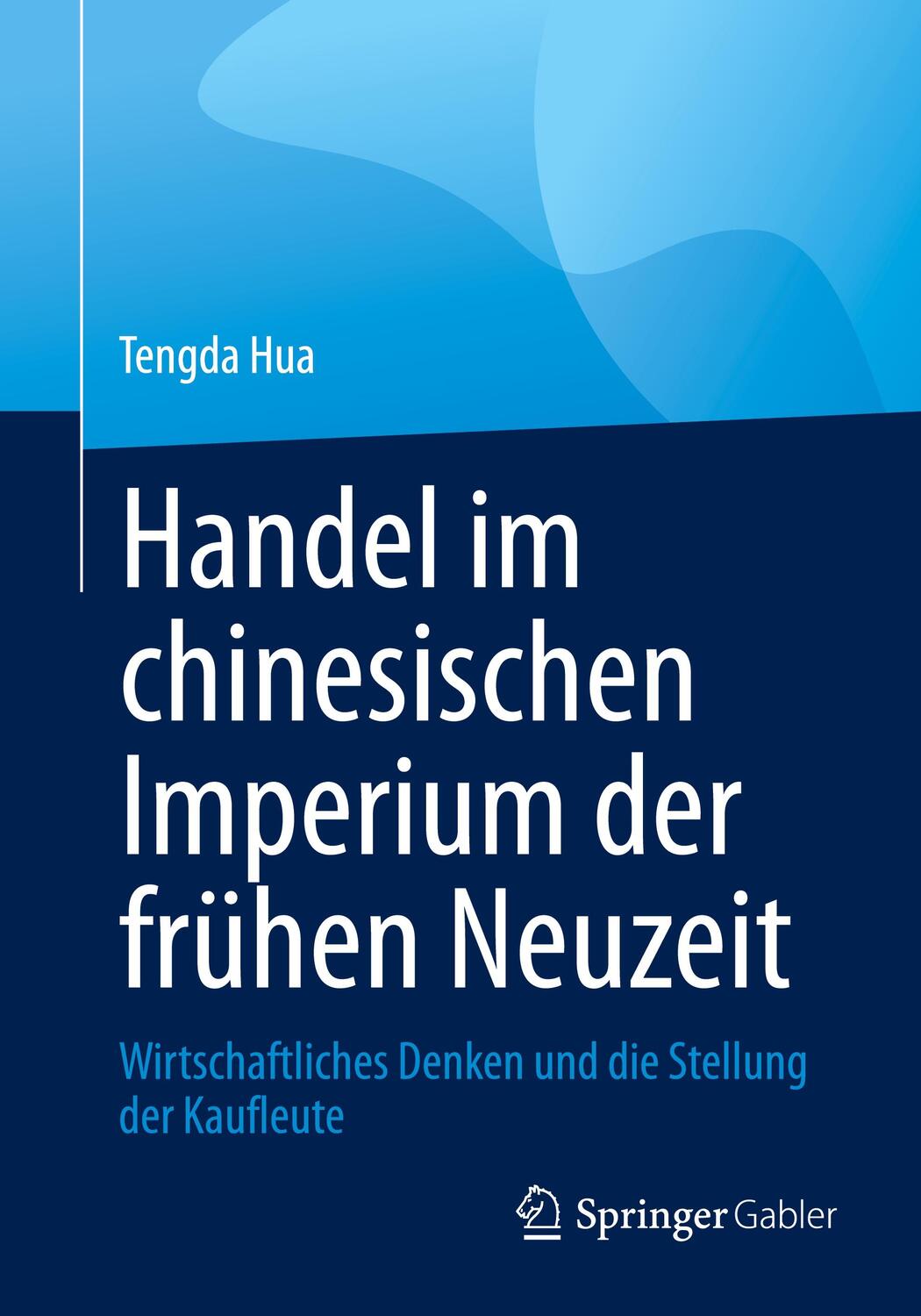 Cover: 9783658373771 | Handel im chinesischen Imperium der frühen Neuzeit | Tengda Hua | Buch