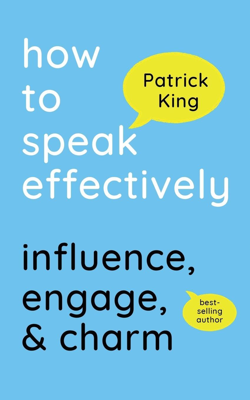 Cover: 9781647434618 | How to Speak Effectively | Influence, Engage, &amp; Charm | Patrick King