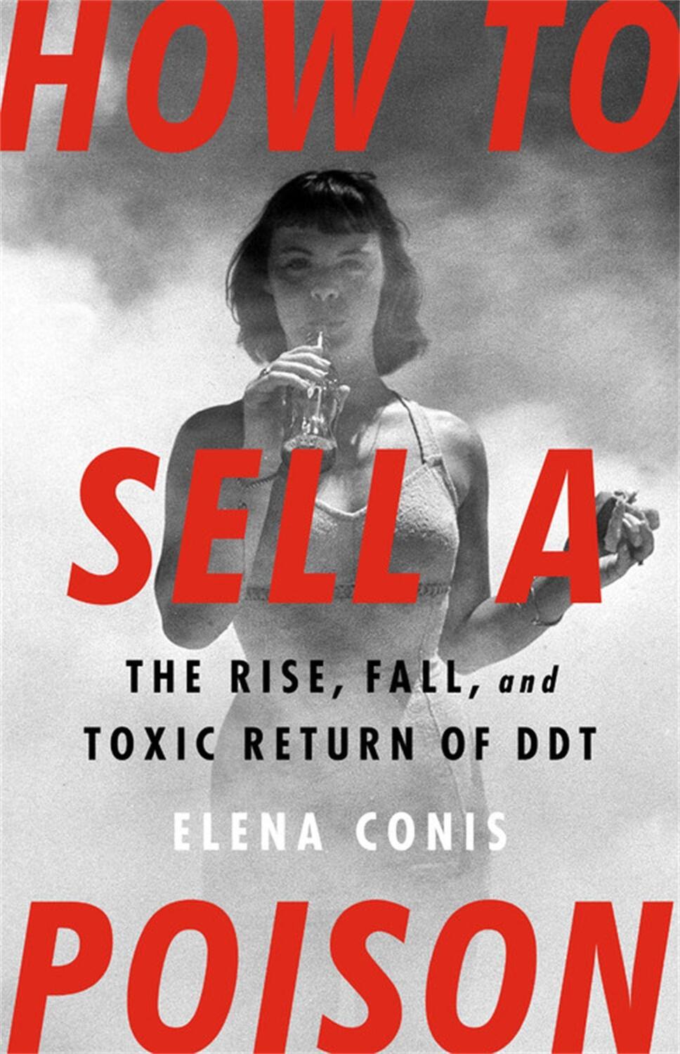 Cover: 9781645036746 | How to Sell a Poison | The Rise, Fall, and Toxic Return of DDT | Conis