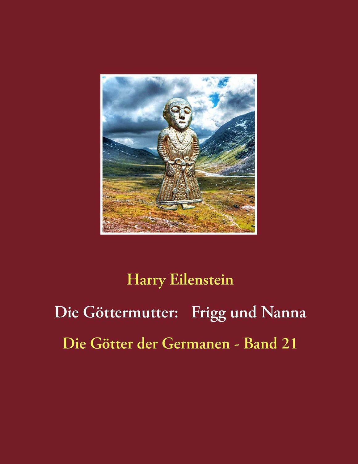 Cover: 9783743165175 | Die Göttermutter: Frigg und Nanna | Harry Eilenstein | Taschenbuch