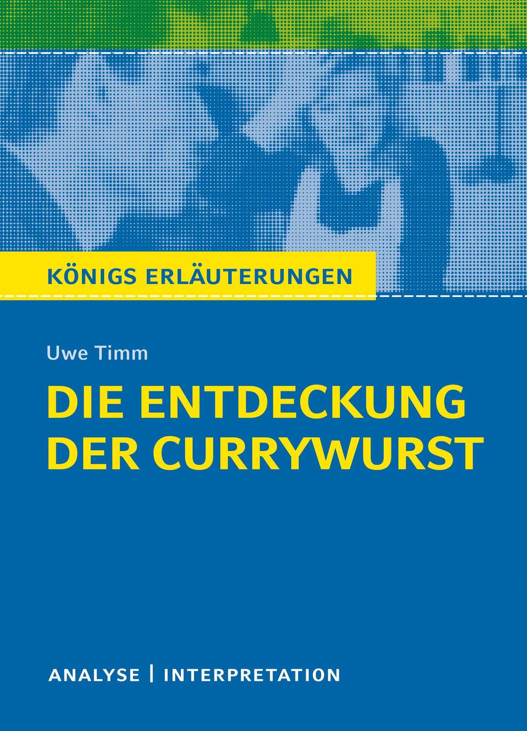 Cover: 9783804420274 | Die Entdeckung der Currywurst von Uwe Timm. Königs Erläuterungen.
