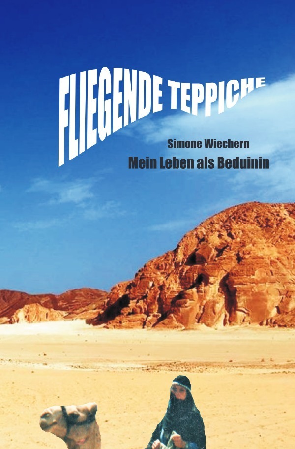 Cover: 9783746788272 | Fliegende Teppiche | Mein Leben als Beduinin | Simone Wiechern | Buch