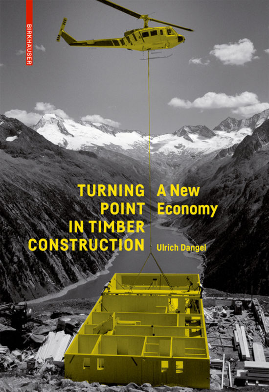 Cover: 9783035610253 | Turning Point in Timber Construction | A New Economy | Ulrich Dangel