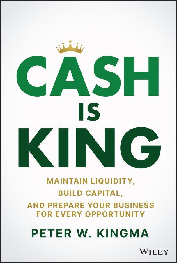 Cover: 9781119983354 | Cash Is King | Peter W. Kingma | Buch | 2024 | John Wiley &amp; Sons Inc