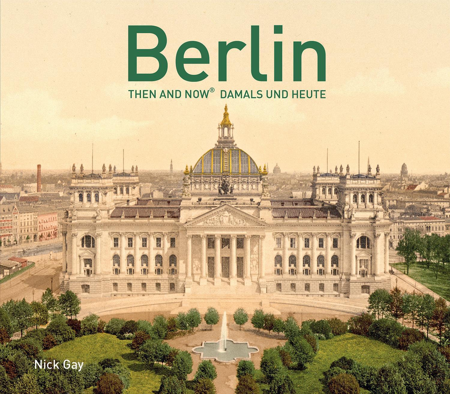 Cover: 9781910904787 | Berlin Then and Now® | Damals und Heute | Nick Gay | Buch | Deutsch