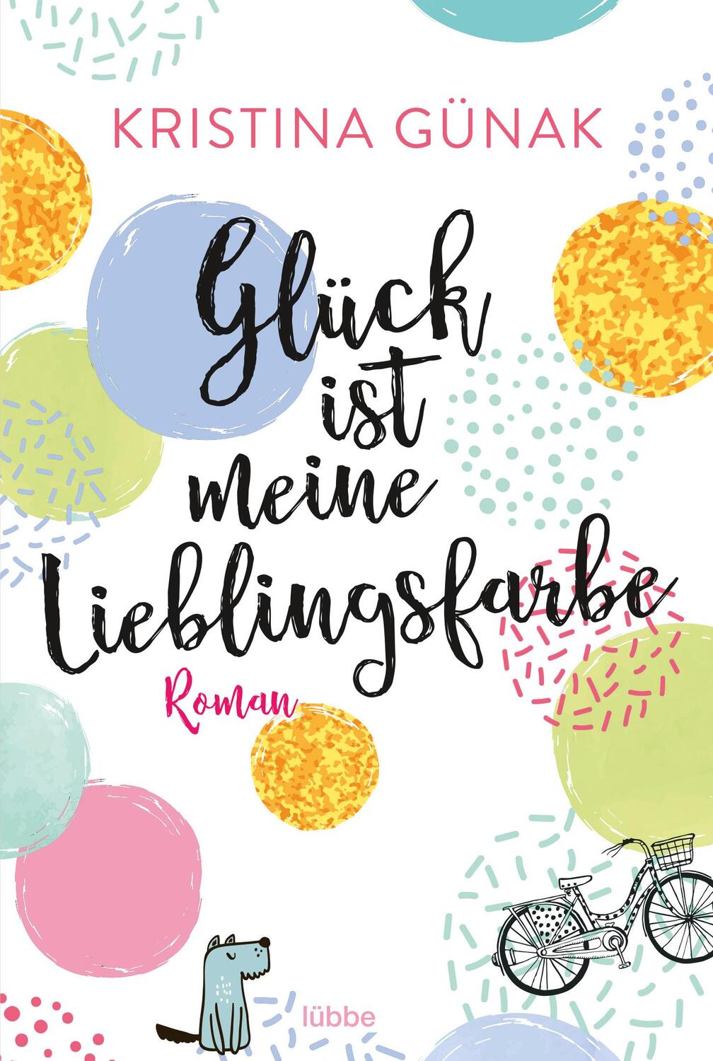 Cover: 9783404178360 | Glück ist meine Lieblingsfarbe | Roman | Kristina Günak | Taschenbuch