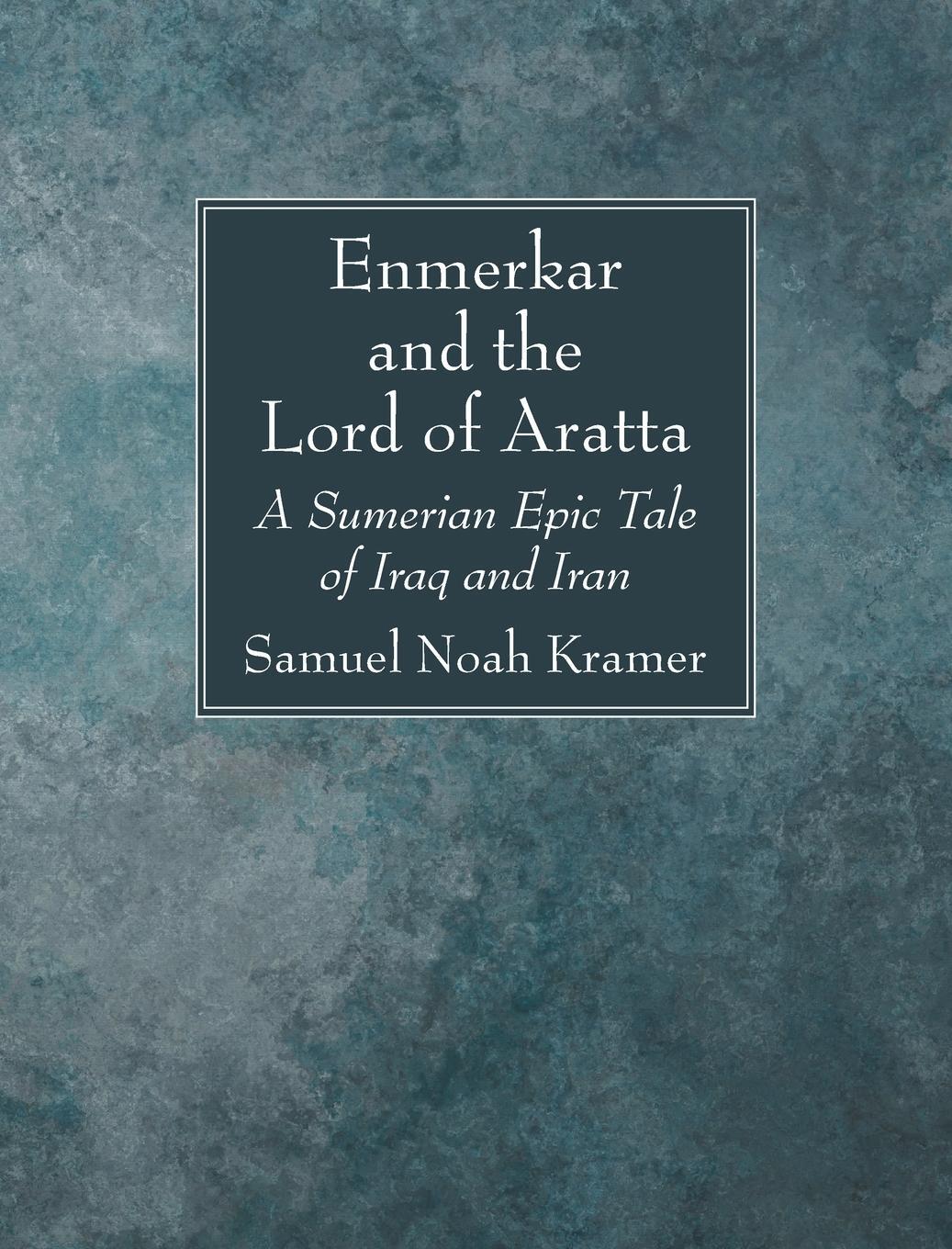 Cover: 9781666750737 | Enmerkar and the Lord of Aratta | Samuel Noah Kramer | Buch | Englisch