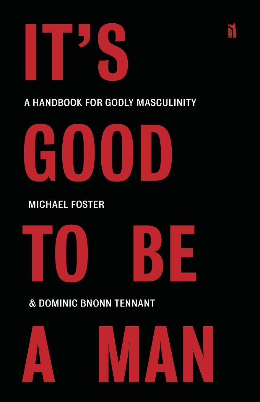 Cover: 9781954887398 | It's Good to Be a Man | A Handbook for Godly Masculinity | Taschenbuch