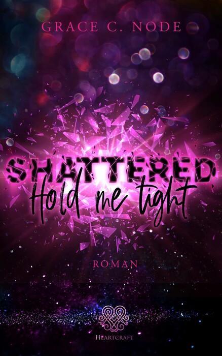 Cover: 9783985951918 | Shattered - Hold me tight (Band 1) | Grace C. Node | Taschenbuch