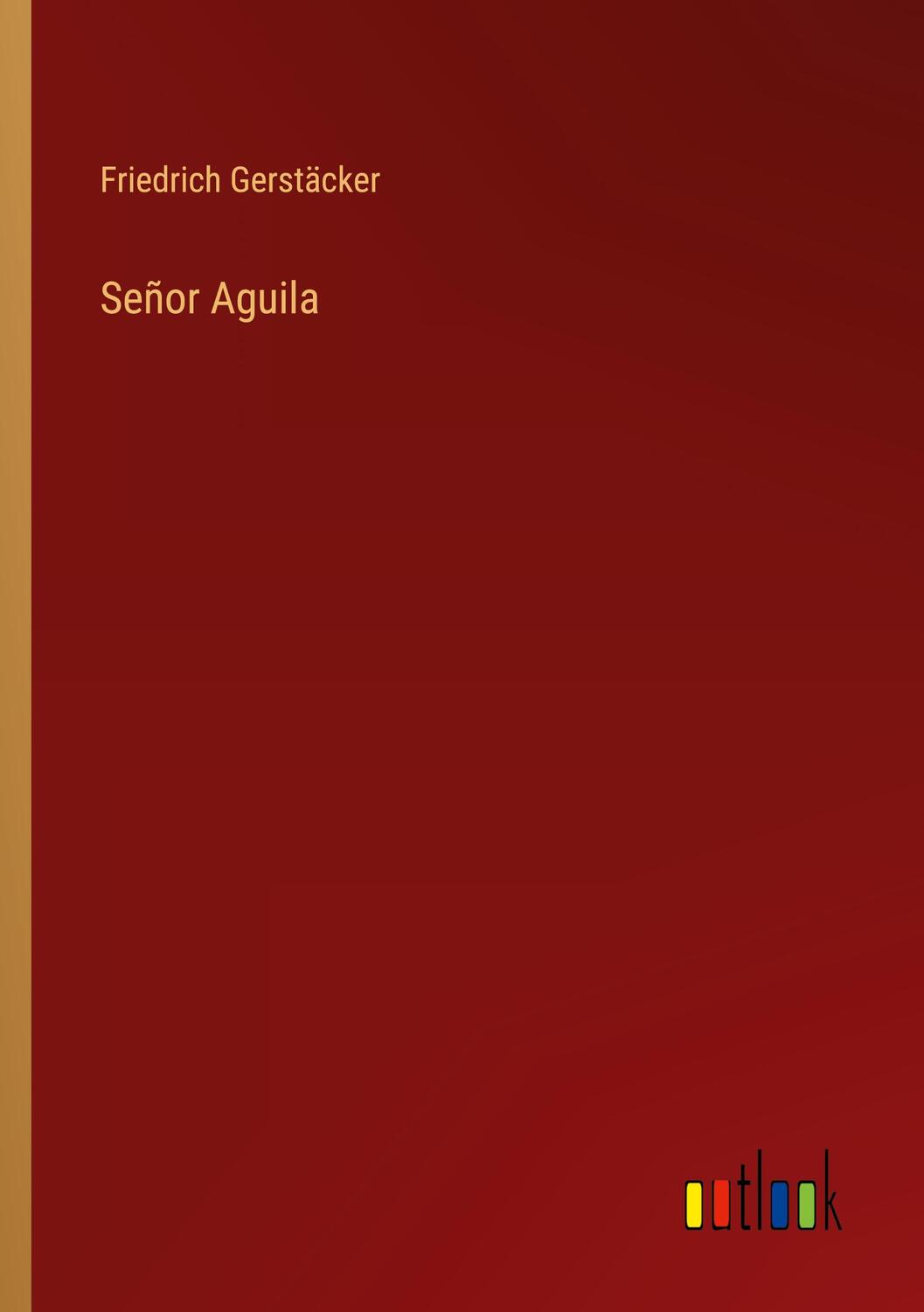Cover: 9783368424503 | Señor Aguila | Friedrich Gerstäcker | Taschenbuch | Paperback | 360 S.