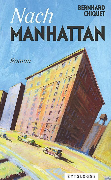Cover: 9783729651166 | Nach Manhattan | Bernhard Chiquet | Buch | 424 S. | Deutsch | 2023