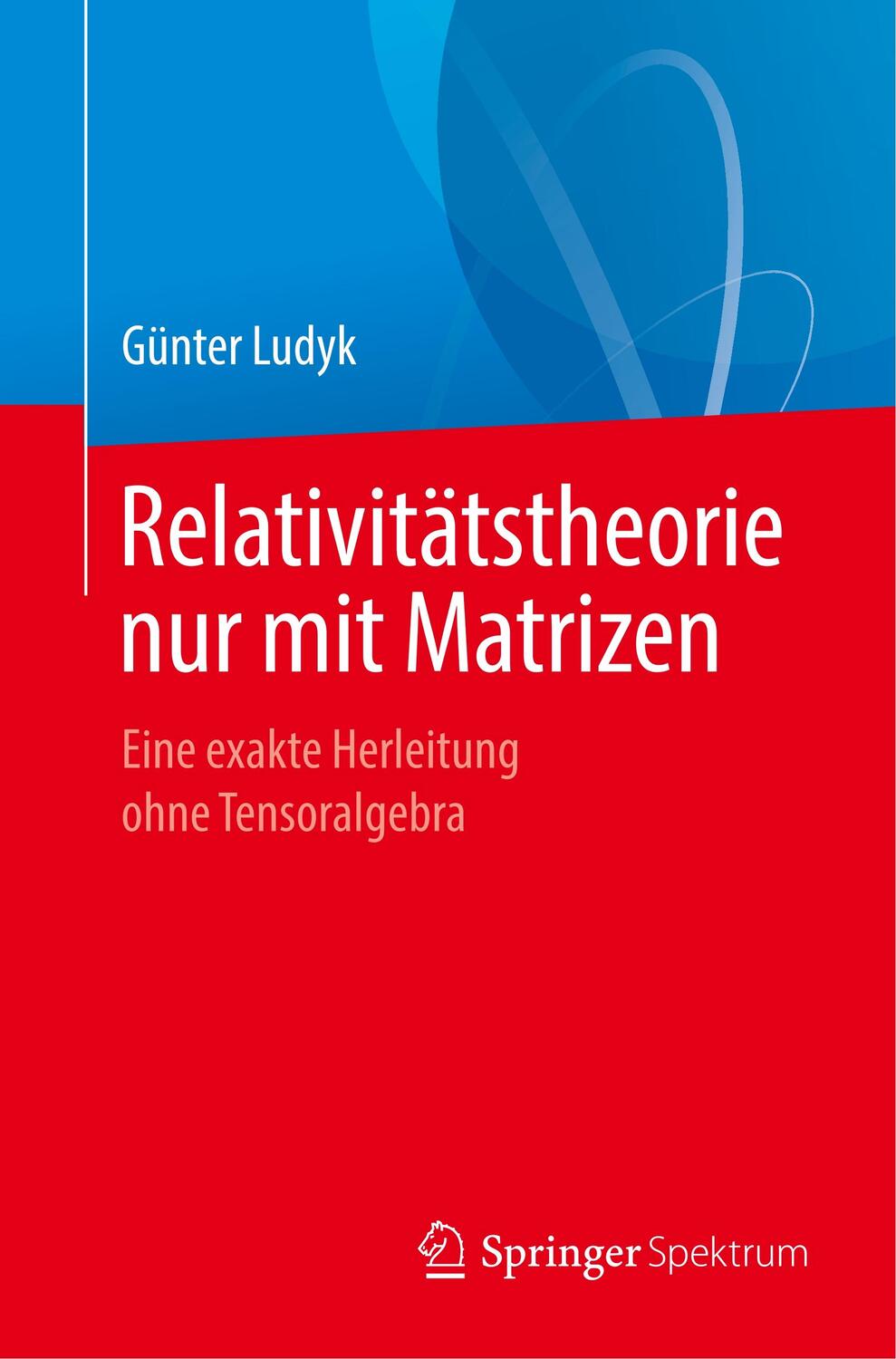 Cover: 9783662606575 | Relativitätstheorie nur mit Matrizen | Günter Ludyk | Taschenbuch