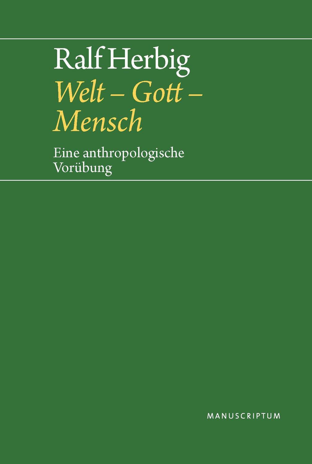 Cover: 9783948075033 | Welt - Gott - Mensch | Eine anthropologische Vorübung | Herbig Ralf