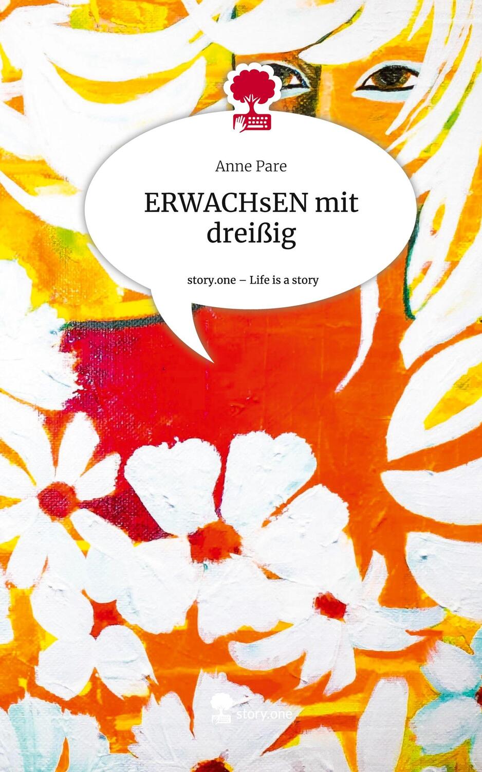 Cover: 9783710826405 | ERWACHsEN mit dreißig. Life is a Story - story.one | Anne Pare | Buch