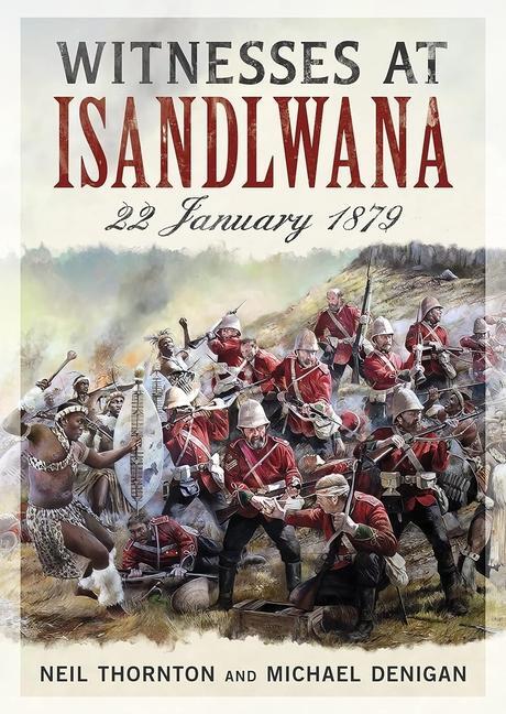 Cover: 9781781559055 | Witnesses at Isandlwana | 22 January 1879 | Michael Denigan (u. a.)