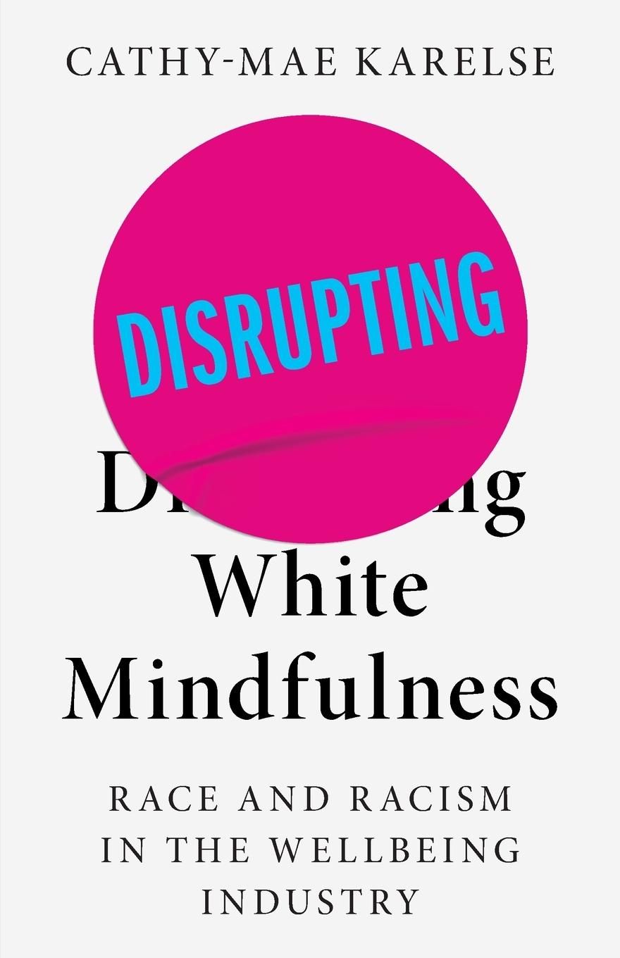 Cover: 9781526176264 | Disrupting White Mindfulness | Cathy-Mae Karelse | Taschenbuch | 2024