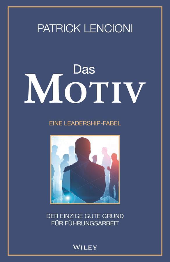 Cover: 9783527510085 | Das Motiv: Der einzige gute Grund für Führungsarbeit - eine...