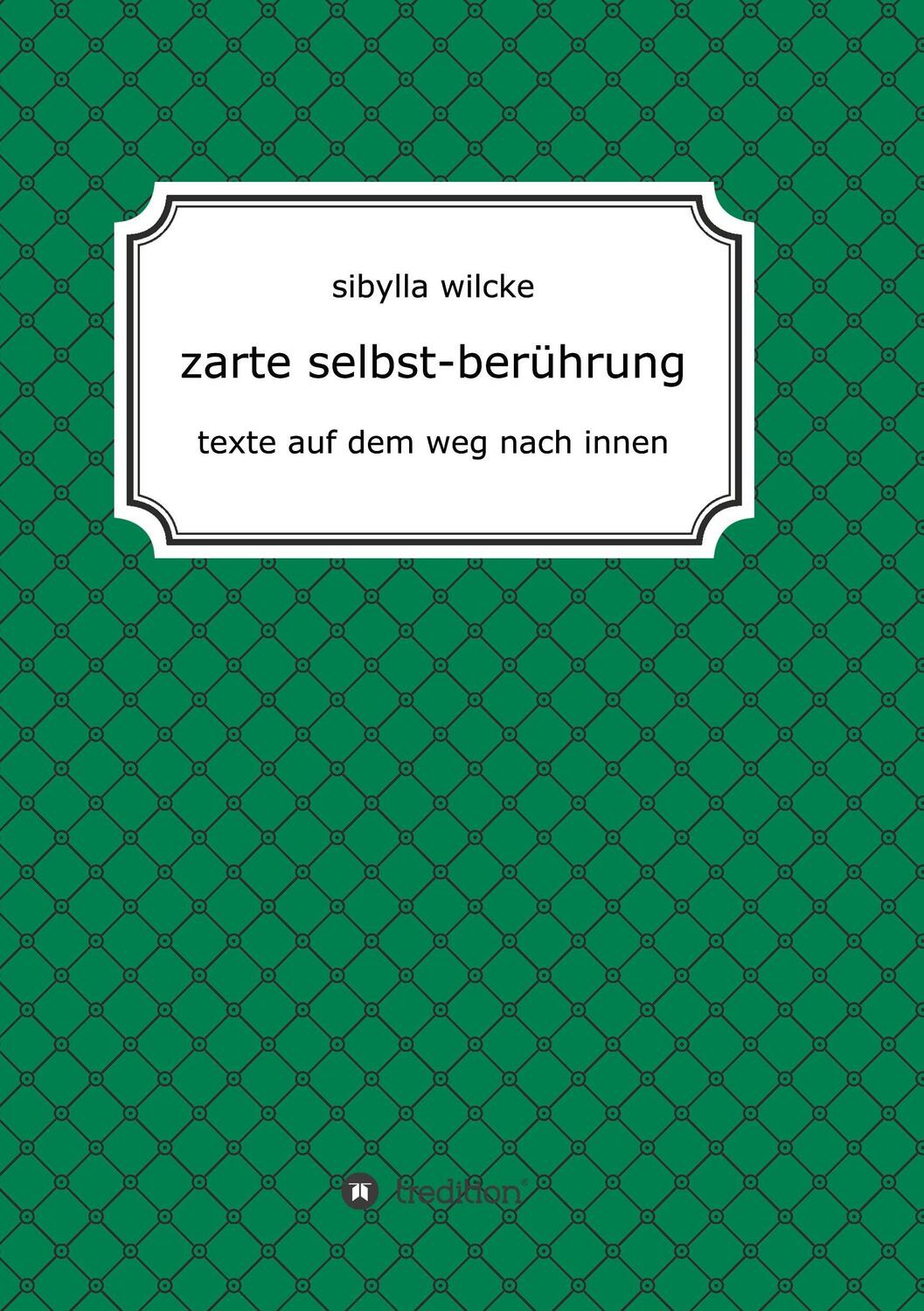 Cover: 9783743938274 | zarte selbst-berührung | texte auf dem weg nach innen | Sibylla Wilcke