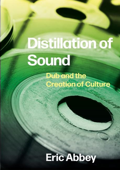 Cover: 9781789385397 | Distillation of Sound | Dub and the Creation of Culture | Eric Abbey