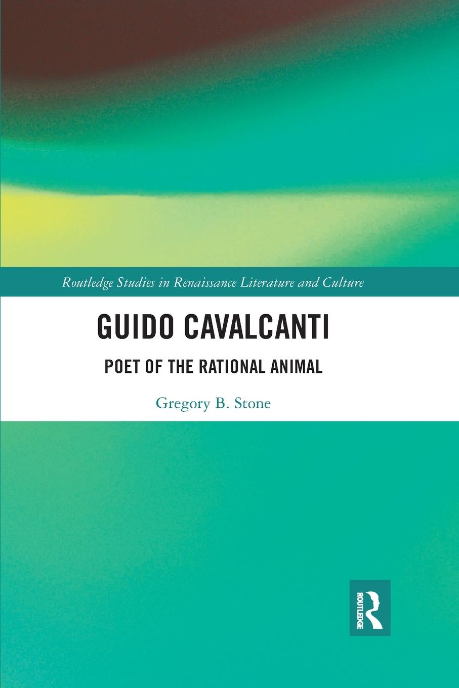 Cover: 9781032173337 | Guido Cavalcanti | Poet of the Rational Animal | Gregory B. Stone