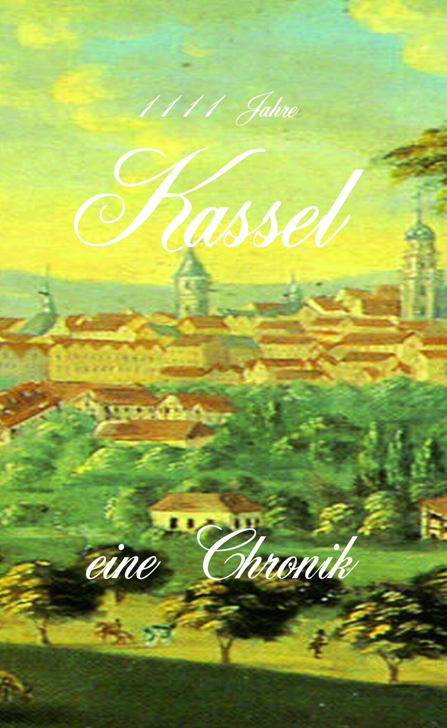 Cover: 9783962860790 | 1111 Jahre Kassel - eine Chronik | Erik Schreiber | Buch | Deutsch