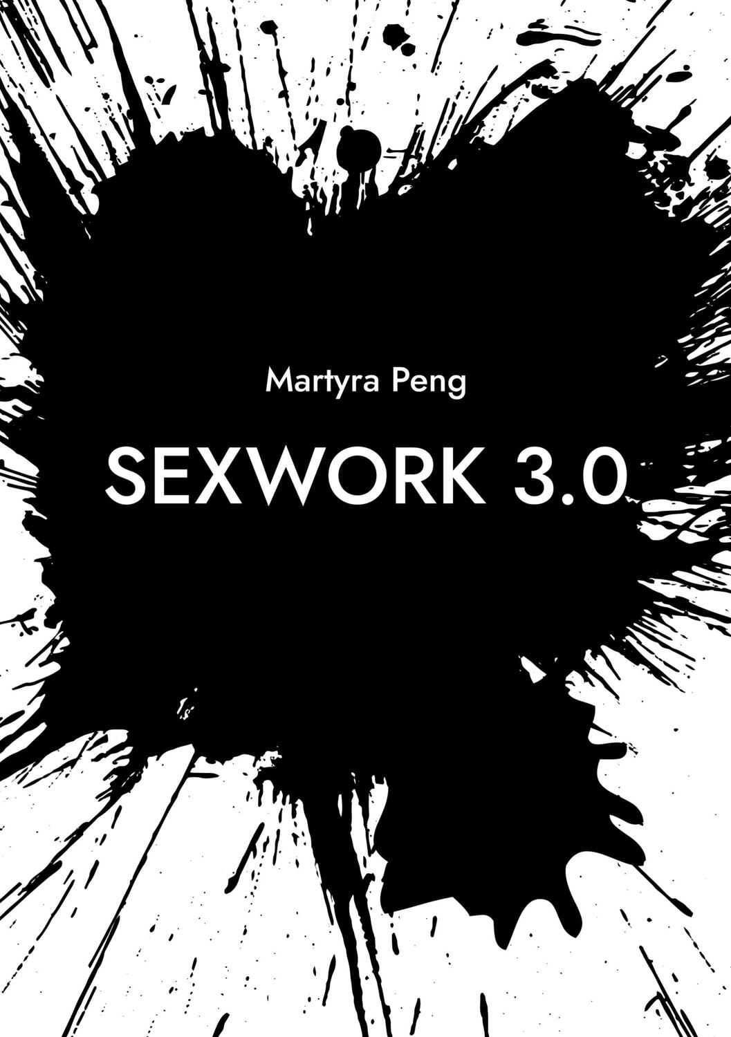 Cover: 9783753480305 | Sexwork 3.0 | und wie wir Zwangsprostitution verhindern | Martyra Peng