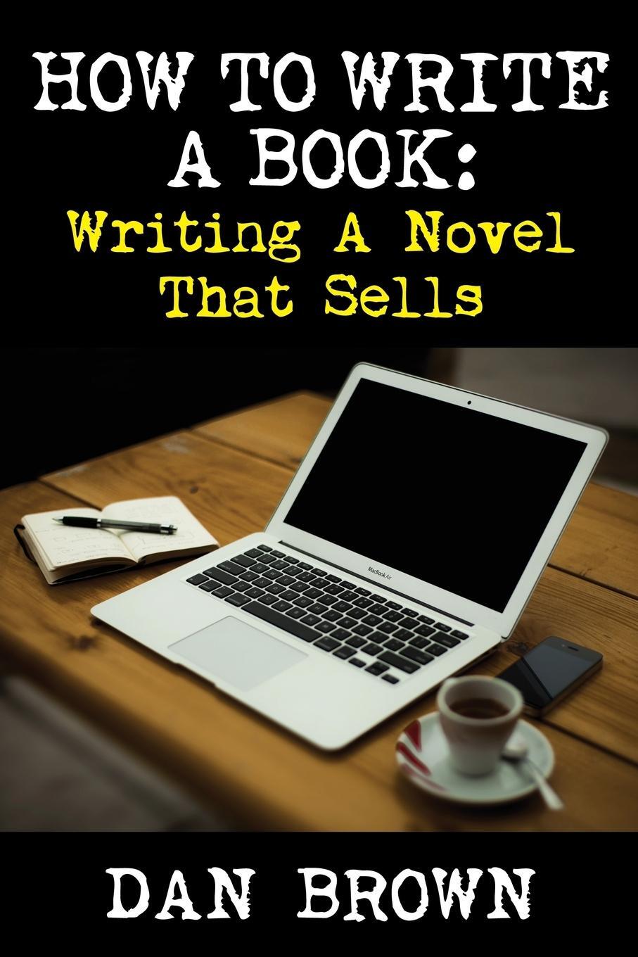 Cover: 9781936828449 | How To Write A Book | Writing A Novel That Sells | Dan Brown | Buch