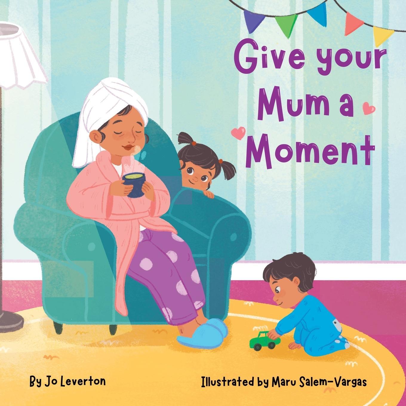 Cover: 9781912765676 | Give your Mum a Moment | Jo Leverton | Taschenbuch | Paperback | 2023