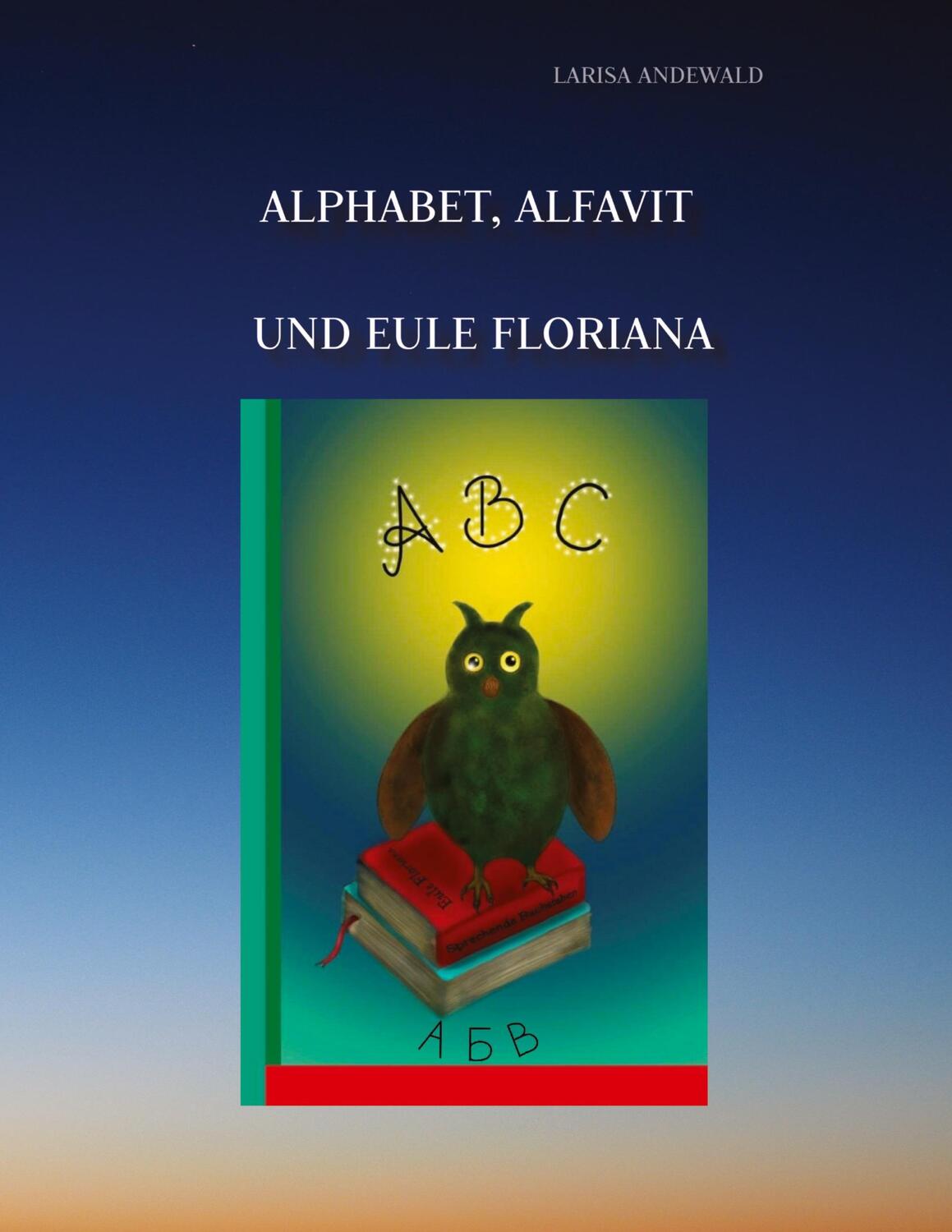 Cover: 9783347935068 | Alphabet, Alfavit und Eule Floriana | Sprechende Buchstaben | Andewald