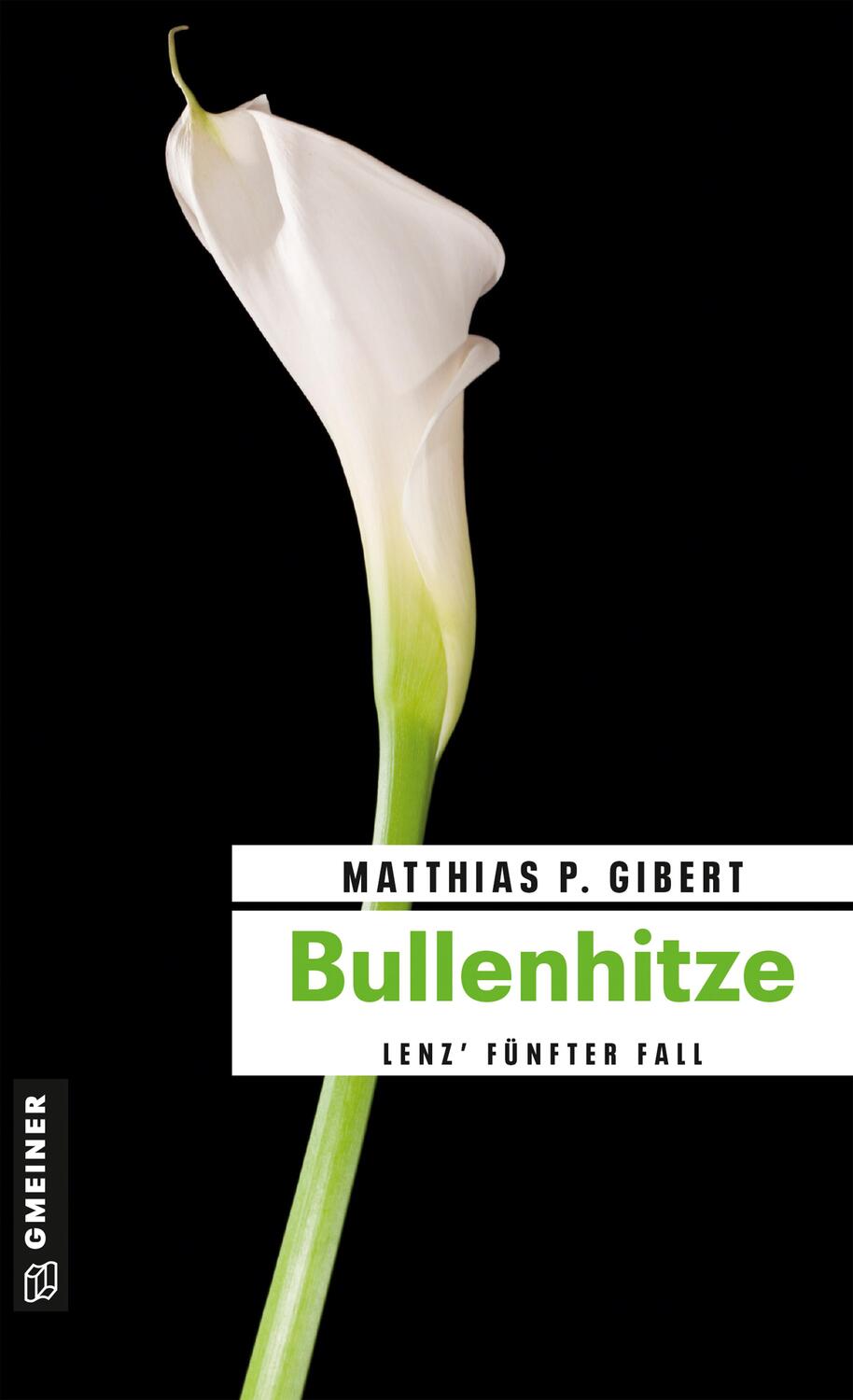 Cover: 9783839210376 | Bullenhitze | Lenz' fünfter Fall | Matthias P. Gibert | Taschenbuch