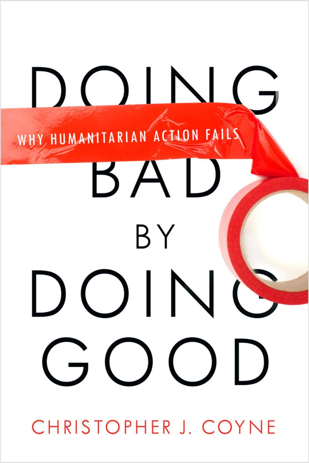 Cover: 9780804772280 | Doing Bad by Doing Good | Why Humanitarian Action Fails | Coyne | Buch