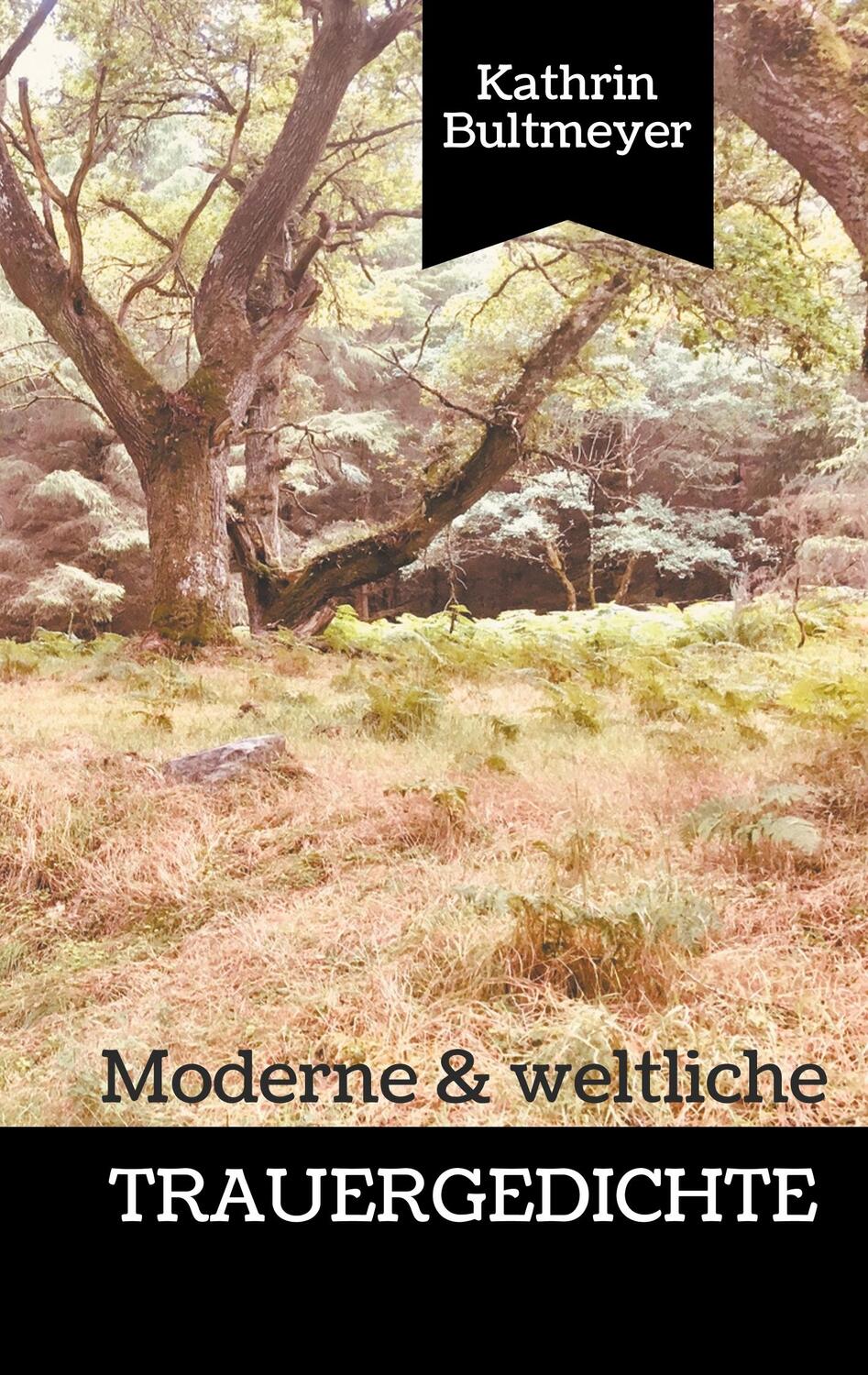 Cover: 9783748171119 | Moderne & weltliche Trauergedichte | Kathrin Bultmeyer | Taschenbuch