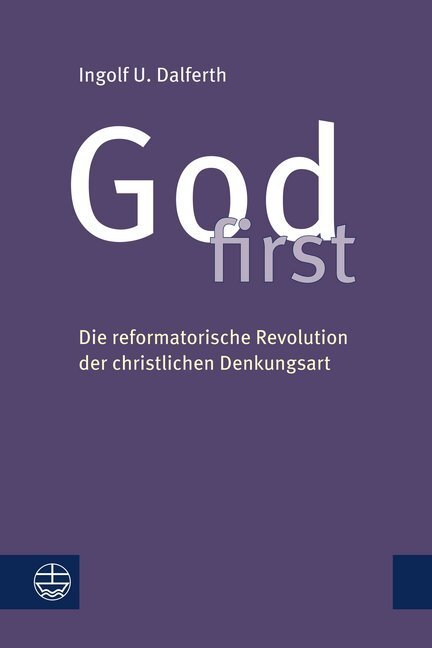 Cover: 9783374056521 | God first | Ingolf U. Dalferth | Taschenbuch | 304 S. | Deutsch | 2018