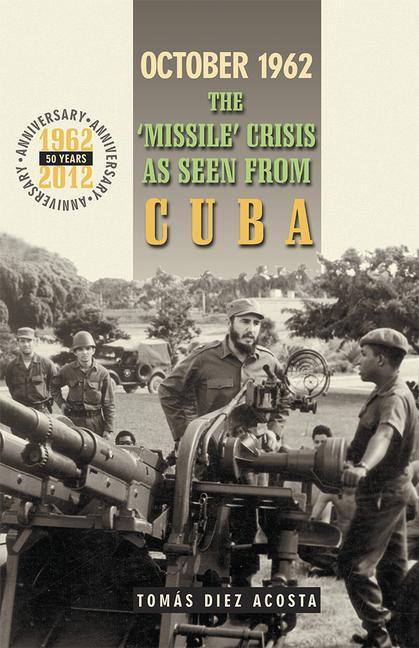Cover: 9780873489560 | October 1962: The "Missile" Crisis as Seen from Cuba | Acosta | Buch