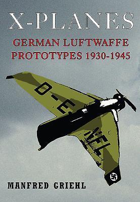 Cover: 9781848328495 | X-Planes: German Luftwaffe Prototypes 1930-1945 | Manfred Griehl