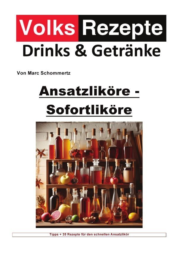 Cover: 9783758477324 | Volksrezepte Drinks &amp; Getränke - Ansatzliköre - Sofortliköre | Buch