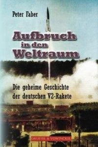 Cover: 9783806112467 | Aufbruch in den Weltraum - Die geheime V2 Rakete | Peter Faber | Buch