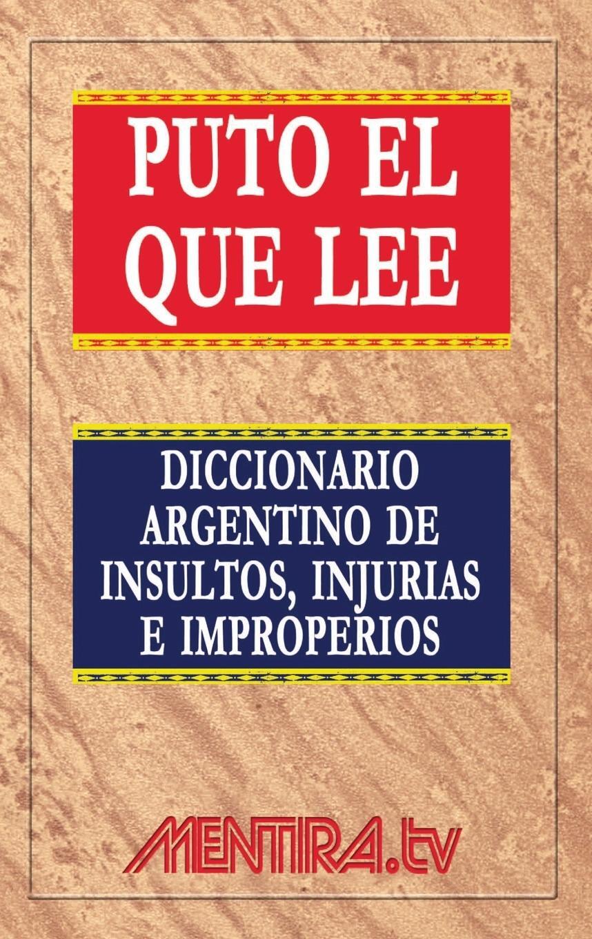 Cover: 9789506418113 | Puto el que lee. Diccionario argentino de insultos, injurias e...