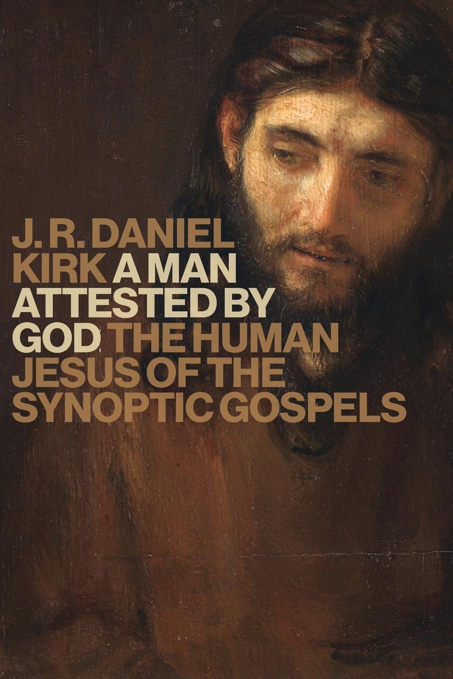 Cover: 9780802876386 | Man Attested by God | The Human Jesus of the Synoptic Gospels | Kirk
