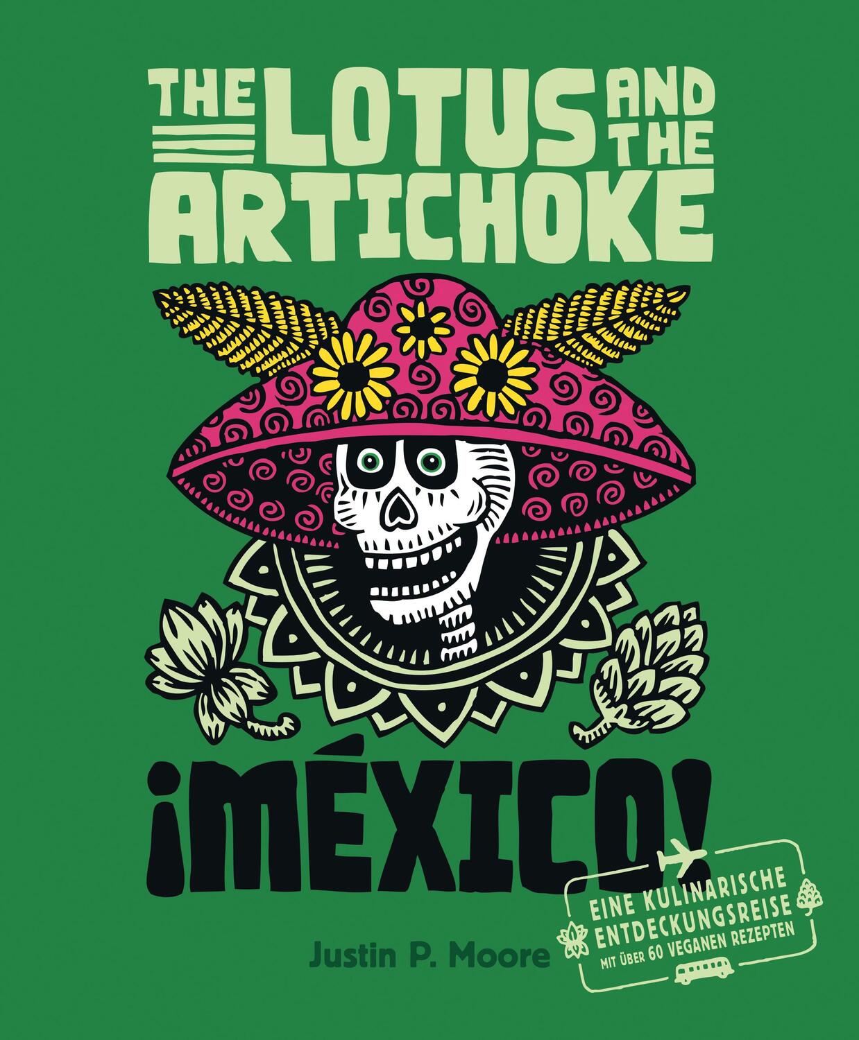 Cover: 9783955750343 | The Lotus and the Artichoke - Mexico! | Justin P. Moore | Taschenbuch