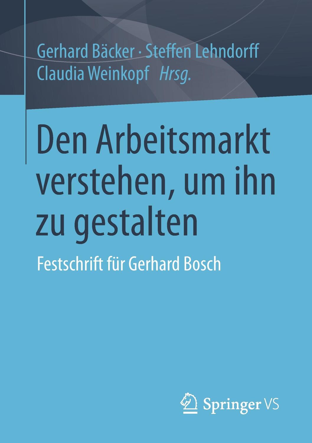 Cover: 9783658121587 | Den Arbeitsmarkt verstehen, um ihn zu gestalten | Bäcker (u. a.)